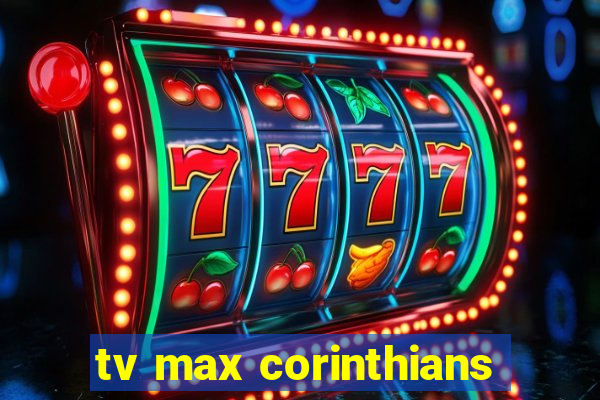 tv max corinthians